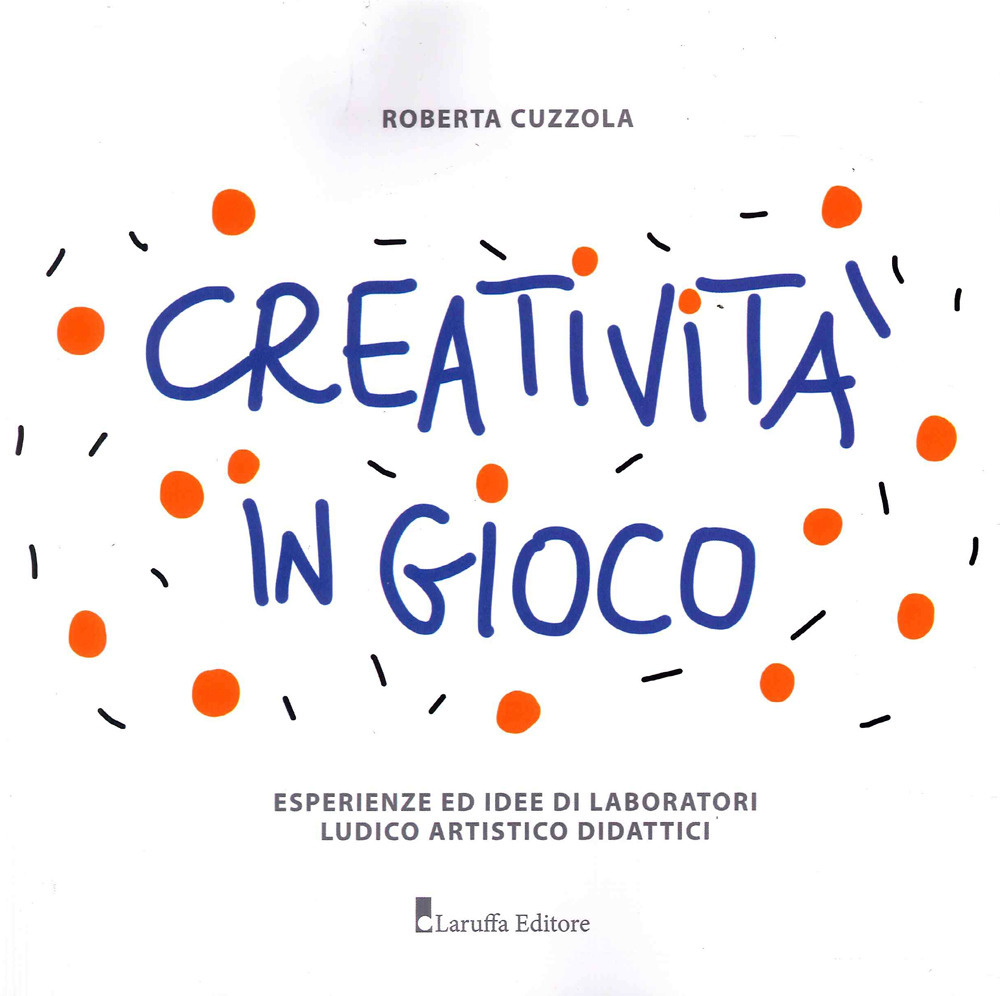 Creatività in gioco. Esperienze ed idee di laboratori ludico artistico didattici