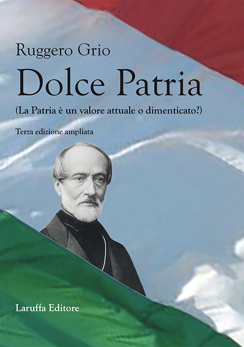 Dolce patria (la patria è un valore attuale o dimenticato?). Ediz. ampliata