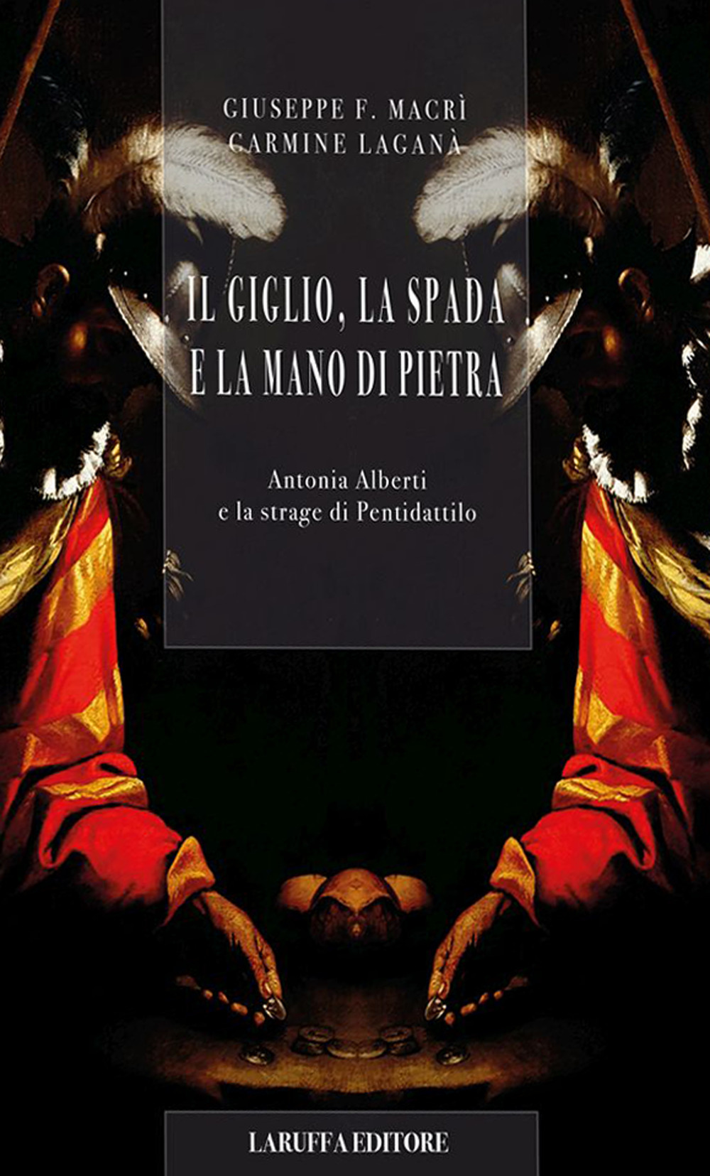 Il giglio, la spada e la mano di pietra. Antonia Alberti e la strage di Pentidattilo