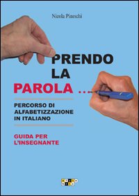 Prendo la parola... Percorso di alfabetizzazione in italiano. Guida per l'insegnante. Schede, memory, tombola