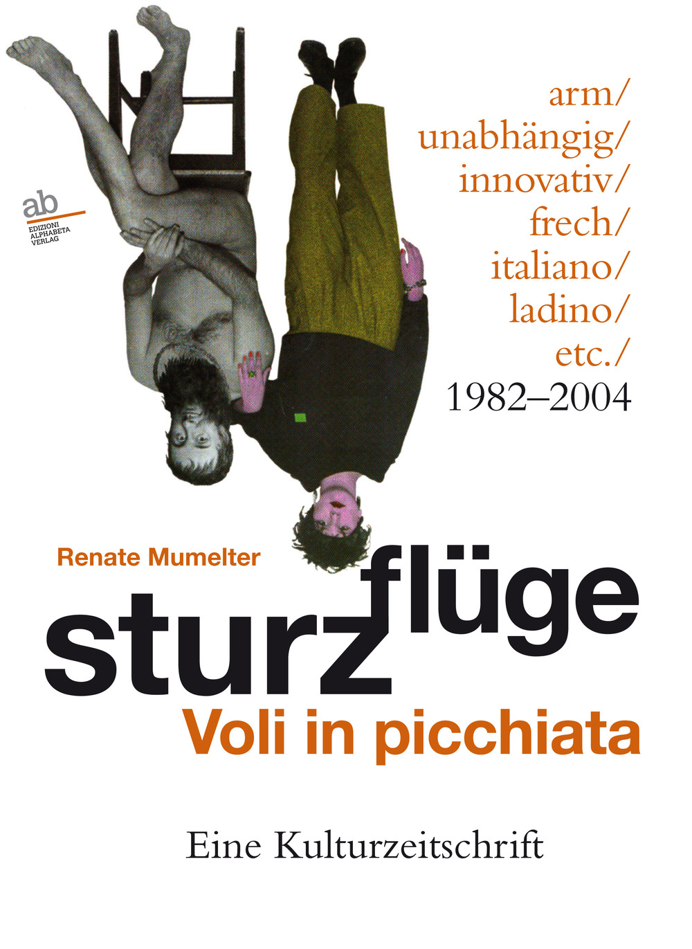 Sturzflüge. Voli in picchiata. Eine Kulturzeitschrift - arm/unabhängig/innovativ/frech/italiano/ladino/etc. 1982-2004. Ediz. multilingue