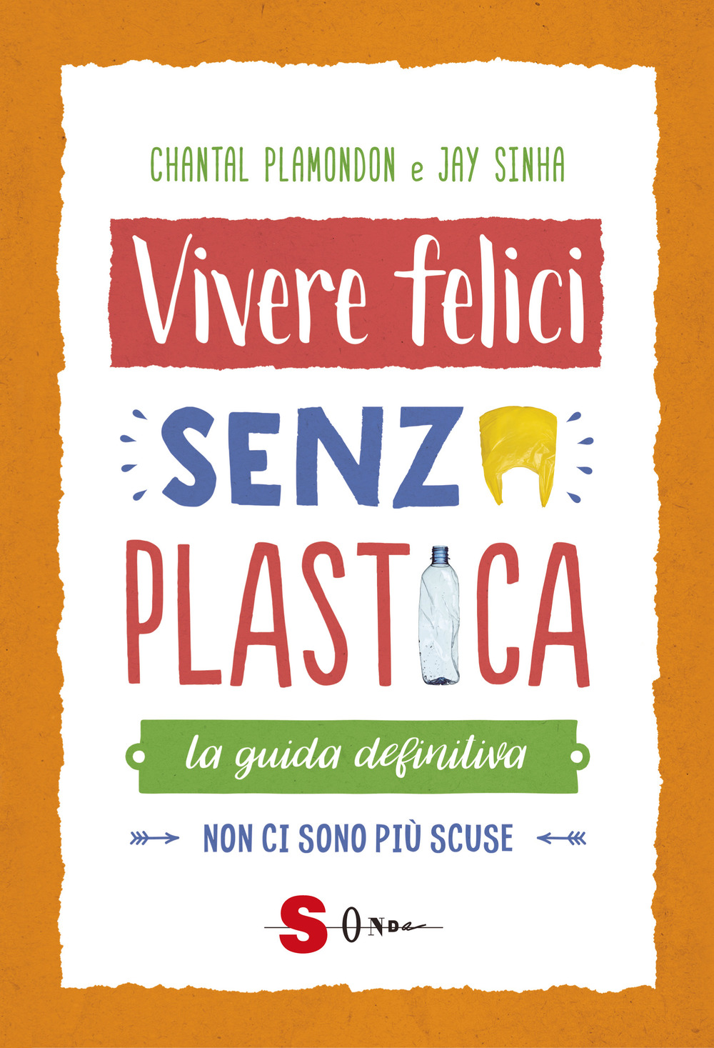 Vivere felici senza plastica. La guida definitiva. Non ci sono più scuse