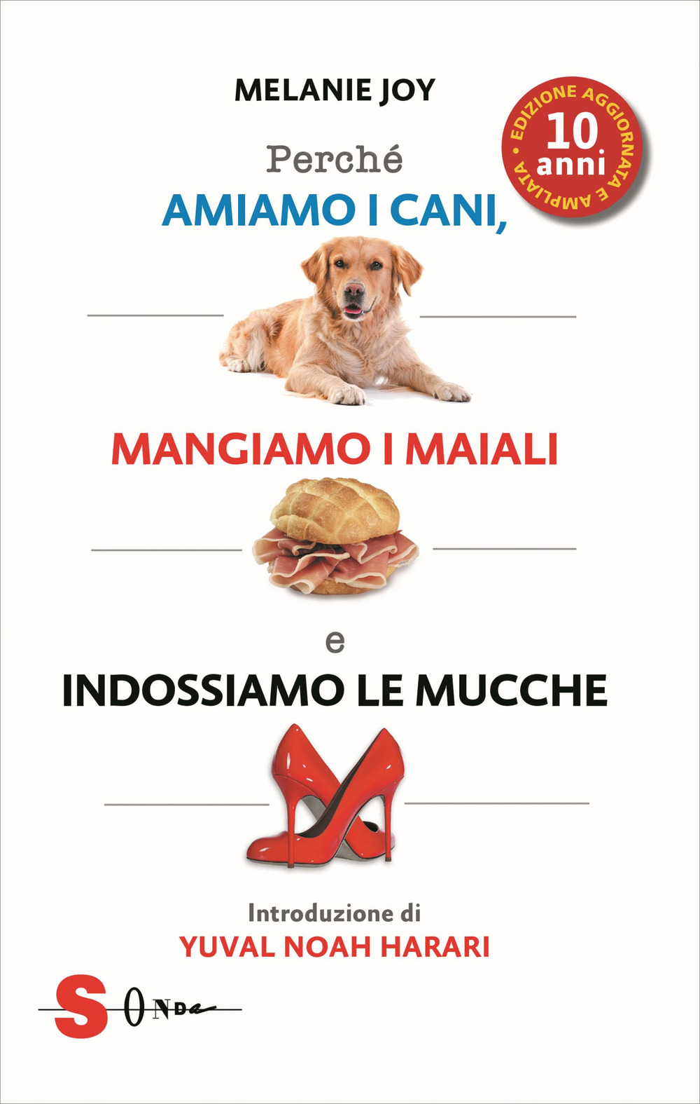 Perché amiamo i cani, mangiamo i maiali e indossiamo le mucche. Ediz. ampliata