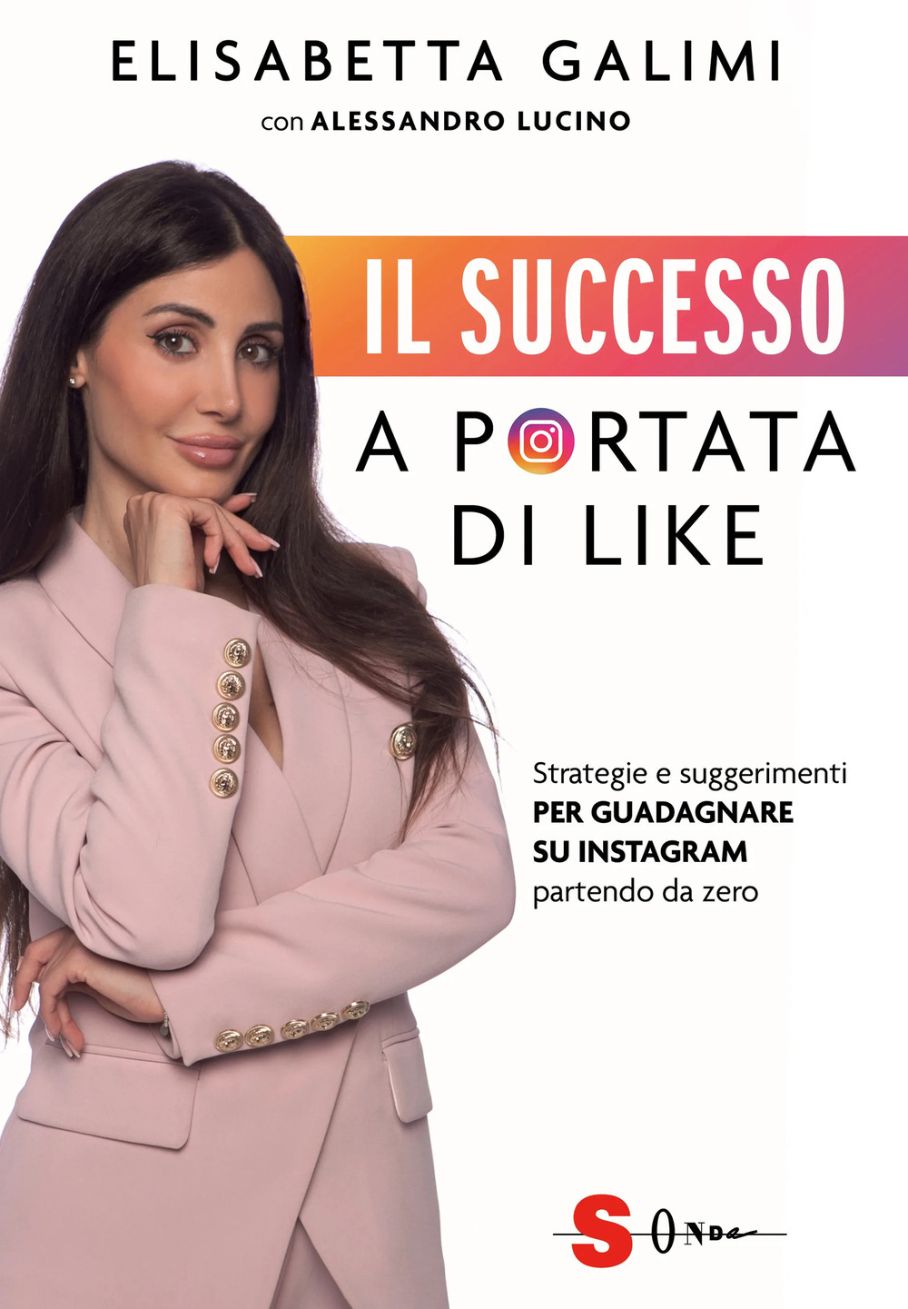 Il successo a portata di like. Strategie e suggerimenti per guadagnare su Instagram partendo da zero