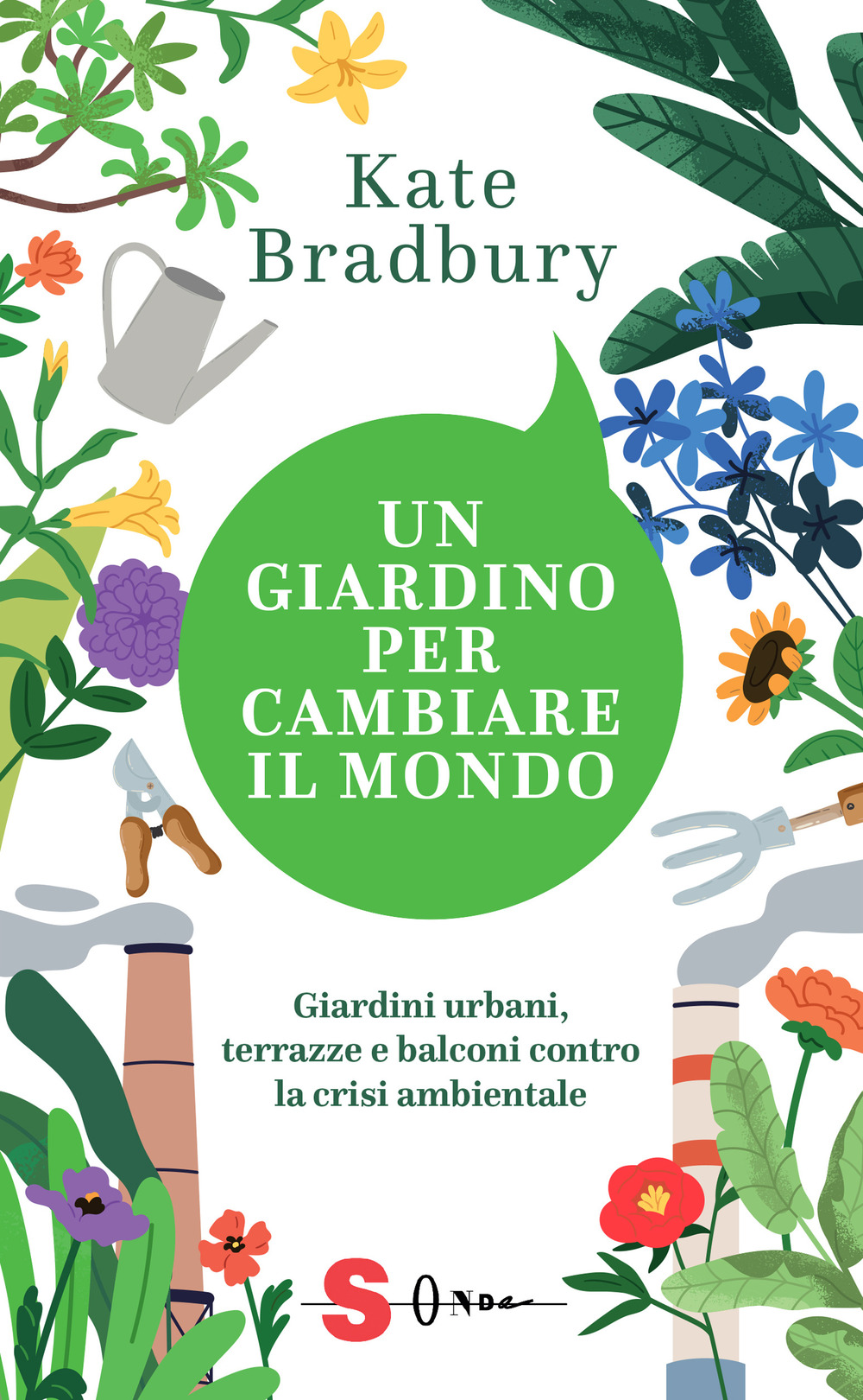 Un giardino per cambiare il mondo. Giardini urbani, terrazze e balconi contro la crisi ambientale