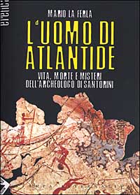 L'uomo di Atlantide. Vita, morte e misteri dell'archeologo di Santorini