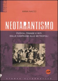 Neotarantismo. Pizzica, transe e riti dalle campagne alle metropoli. Con CD Audio