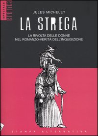 La strega. La rivolta delle donne nel romanzo-verità dell'inquisizione