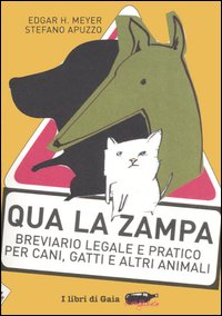 Qua la zampa. Breviario legale e pratico per cani, gatti e altri animali