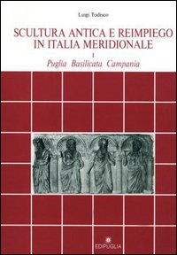 Scultura antica e reimpiego in Italia meridionale (Puglia, Basilicata, Campania)