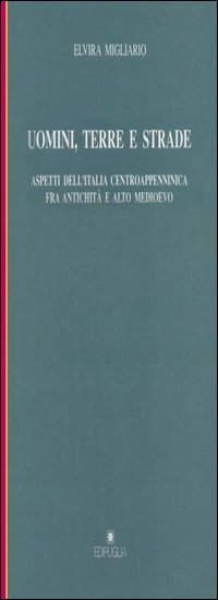 Uomini, terre e strade. Aspetti dell'Italia centroappenninica fra Antichità e Altomedioevo