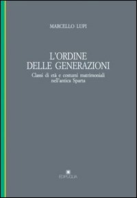 L'ordine delle generazioni. Classi d'età e costumi matrimoniali nell'antica Sparta