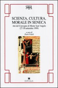 Scienza, cultura, morale in Seneca. Atti del Convegno (Monte Sant'Angelo)