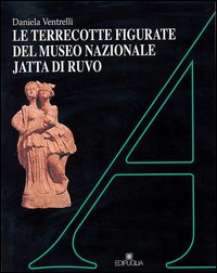 Le terrecotte figurate del Museo nazionale Jatta di Ruvo