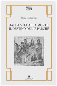 Dalla vita alla morte: il destino delle Parche. (Da Catullo a Seneca)