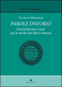 Parole d'avorio. Fonti letterarie e testi per lo studio dei dittici eburnei