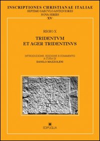 Inscriptiones christianae Italiae septimo saeculo antiquioresianae ita. Vol. 15: Regio X: Tridentum et ager tridentinus