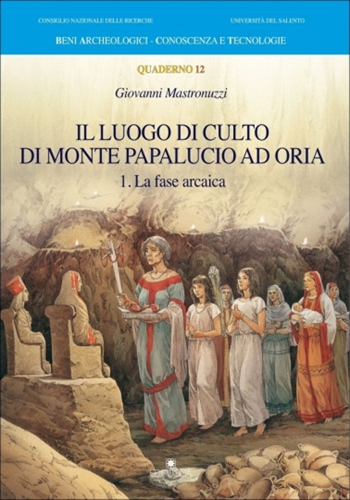 Il luogo di culto di monte Papalucio ad Oria. Vol. 1: La fase arcaica