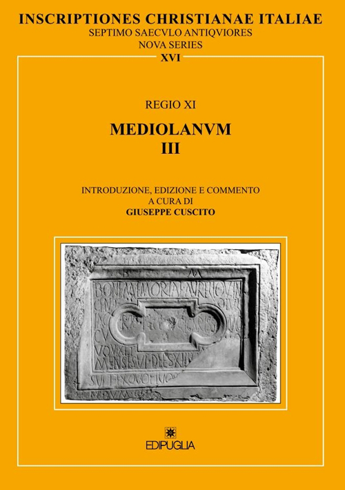 Inscriptiones christianae Italiae septimo saeculo antiquiores. Vol. 16: Regio XI. Mediolanum III