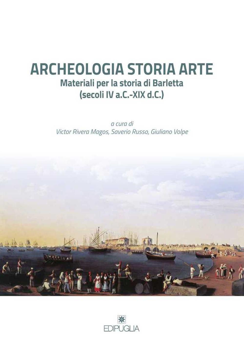 Archeologia storia arte. Materiali per la storia di Barletta (secoli IV a. C.-XIX d. C.)