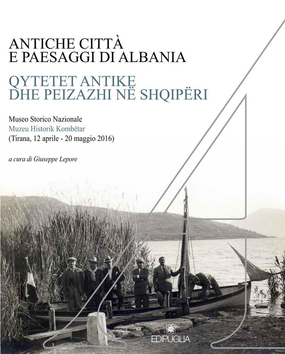 Antiche città e paesaggi d'Albania. Un secolo di ricerche archeologiche italo-albanesi. Ediz. italiana, albanese, inglese, tedesca e francese