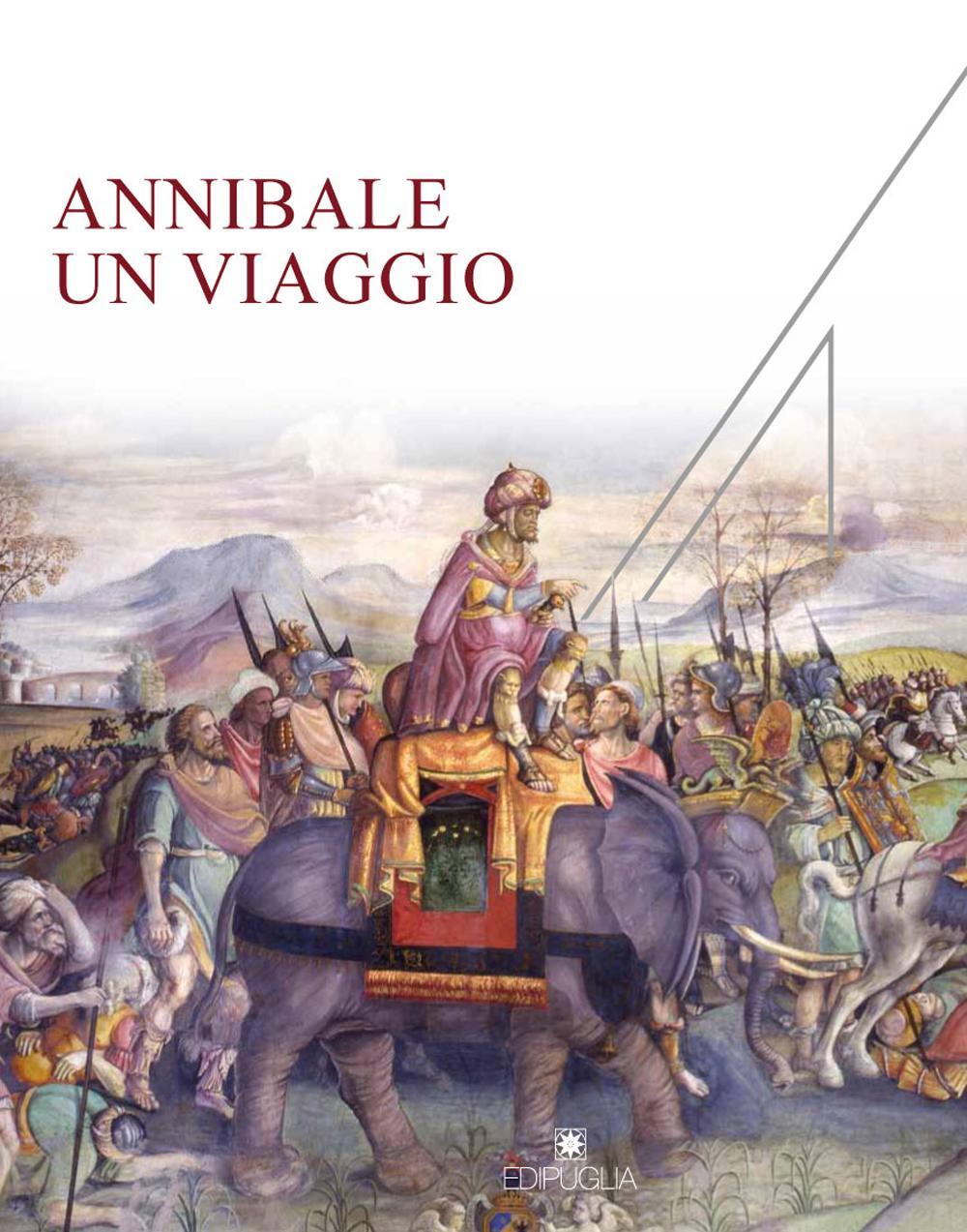 Annibale un viaggio. Catalogo della mostra (Castello di Barletta, 2 agosto 2016-22 gennaio 2017). Ediz. illustrata