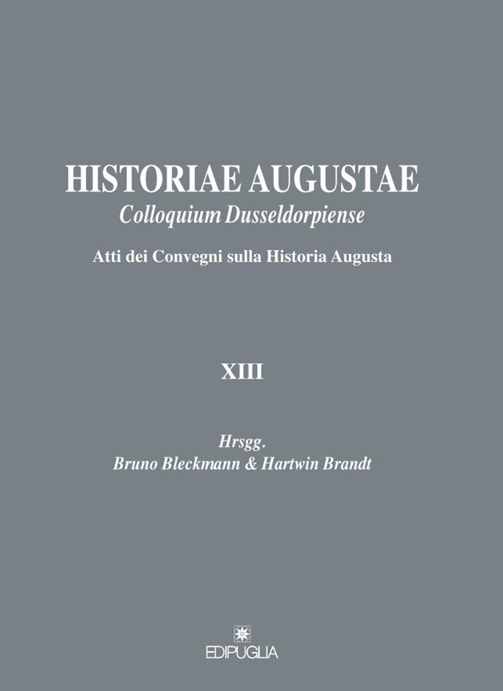 Historiae Augustae Colloquium Dusseldorpiense. Atti dei Convegni sulla Historia Augusta XIII. Ediz. italiana, inglese, francese e tedesca