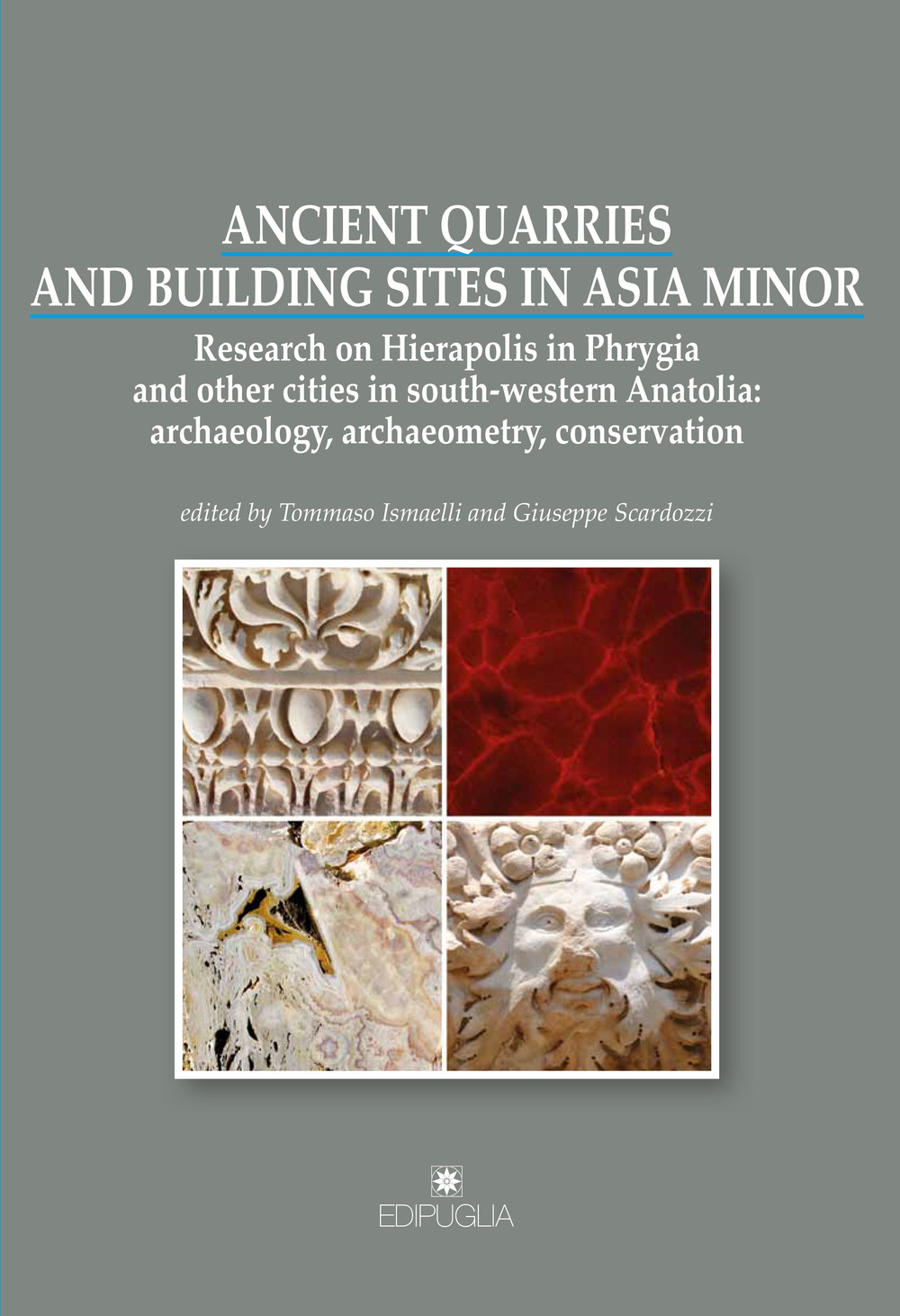 Ancient quarries and building sites in Asia Minor. Research on Hierapolis in Phrygia and other cities in south-western Anatolia: archaeology, archaeometry, conservation