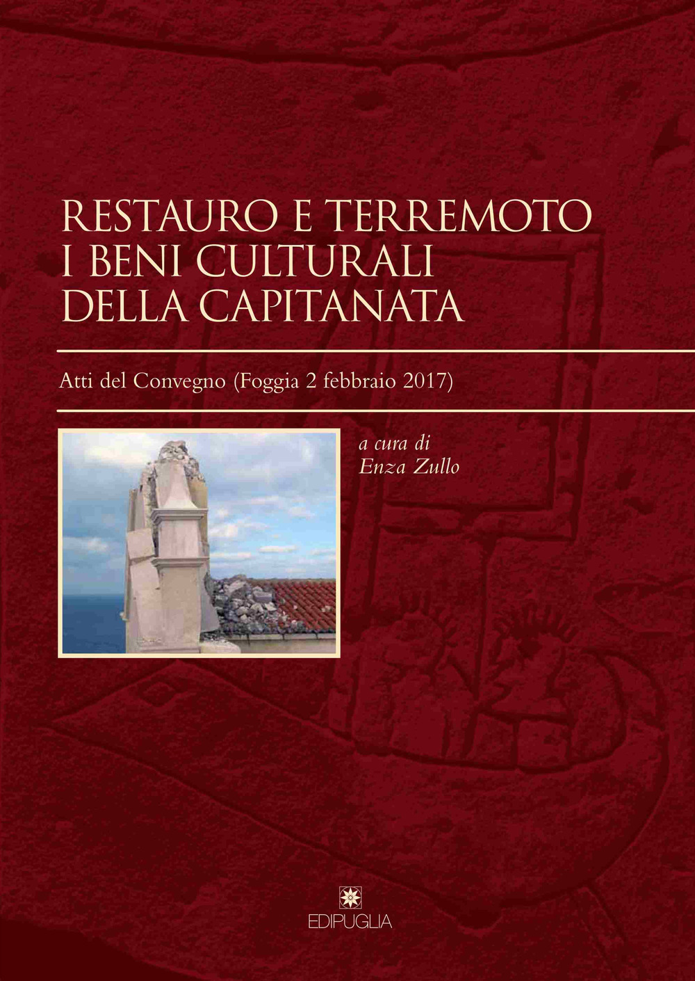 Restauro e terremoto. I beni culturali della Capitanata. Atti del convegno (Foggia, 2 febbraio 2017)