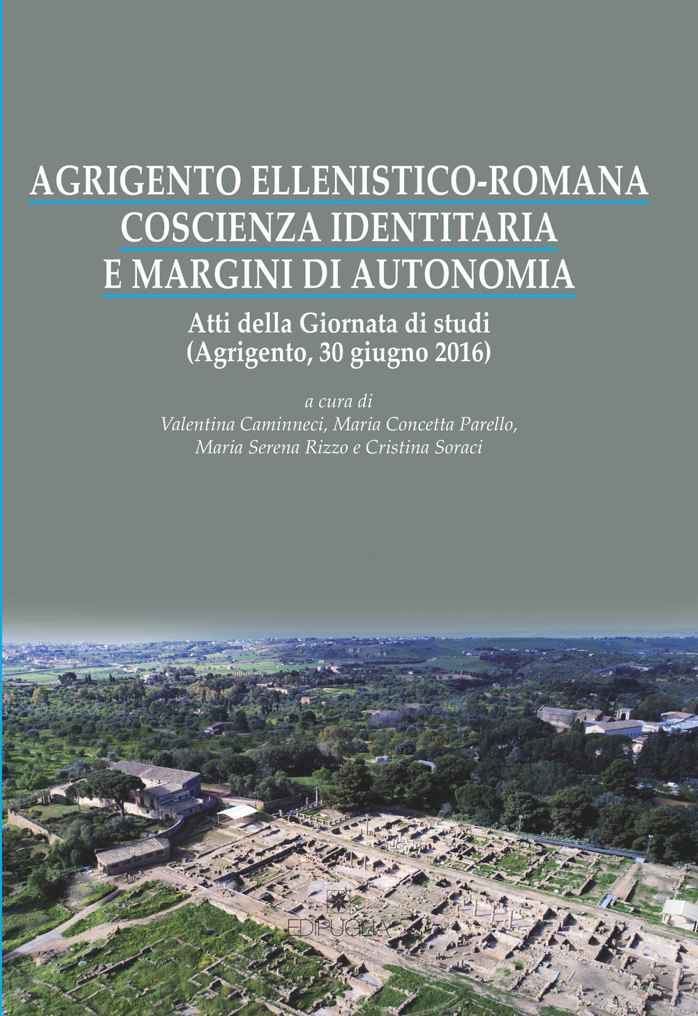 Agrigento ellenistico-romana. Coscienza identitaria e margini di autonomia. Atti della Giornata di studi (Agrigento, 30 giugno 2016)