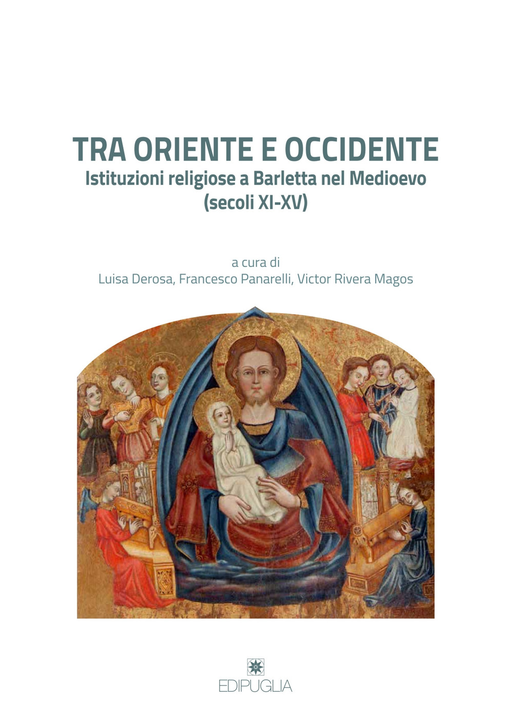 Tra Oriente e Occidente. Istituzioni religiose a Barletta nel Medioevo (secoli XI-XV)