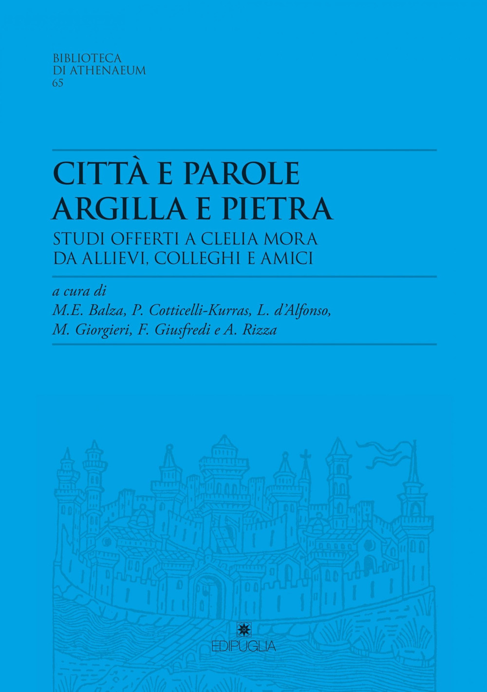 Città e parole. Argilla e pietra. Studi offerti a Clelia Mora da allievi, colleghi e amici