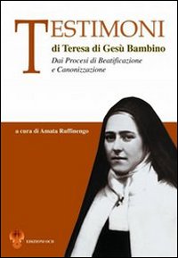 Testimoni di Teresa di Gesù Bambino. Dai processi di beatificazione e canonizzazione