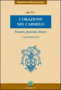 L'orazione nel Carmelo. Passato, presente, futuro