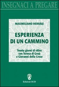 Esperienza di un cammino. Trenta giorni di ritiro con Teresa di Gesù e Giovanni della Croce