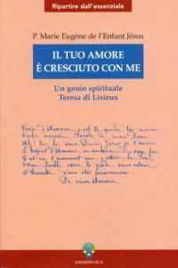 Il tuo amore è cresciuto con me. Un genio spirituale. Teresa di Lisieux