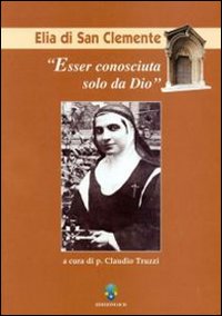 Esser conosciuta solo da Dio. Elia di San Clemente