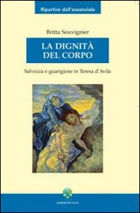 La dignità del corpo. Salvezza e guarigione in Teresa d'Avila