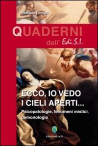 Ecco, io vedo i cieli aperti... Pscicopatologie, fenomeni mistici, demonologia