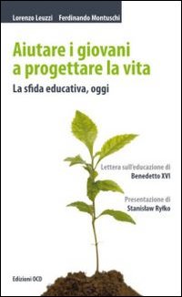 Aiutare i giovani a progettare la vita. La sfida educativa, oggi