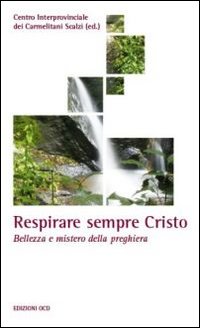 Respirare sempre Cristo. Bellezza e mistero della preghiera