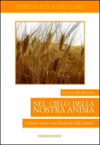 Nel cielo della nostra anima. «Ultimo ritiro» con Elisabetta della Trinità