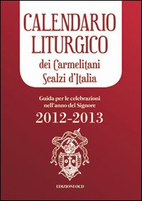 Calendario liturgico dei Carmelitani Scalzi d'Italia. Guida per le celebrazioni nell'anno del Signore 2012-2013