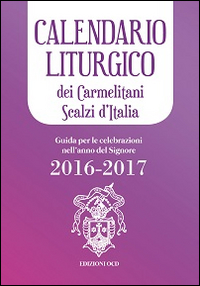 Calendario liturgico dei Carmelitani Scalzi d'Italia. Guida per le celebrazioni nell'anno del Signore 2016-2017