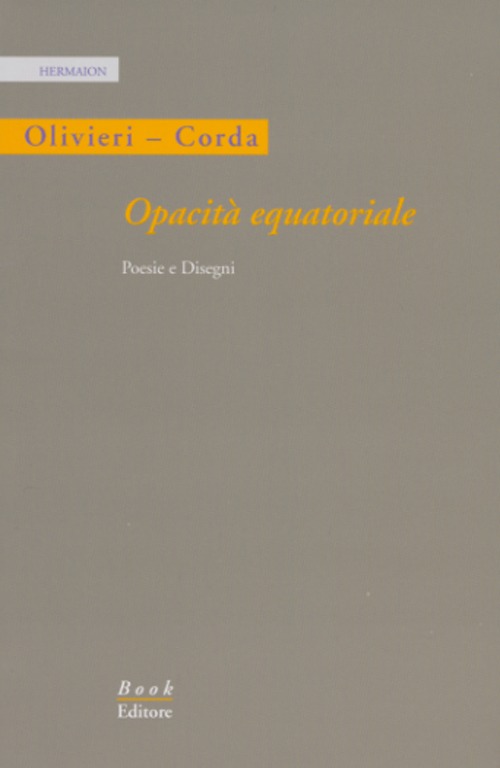 Opacità equatoriale. Poesie e disegni. Ediz. illustrata