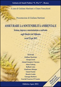 Assicurare la sostenibilità ambientale. Scienza, impresa e associazionismo a confronto sugli obiettivi del millennio verso l'Expo 2015. Con CD-ROM