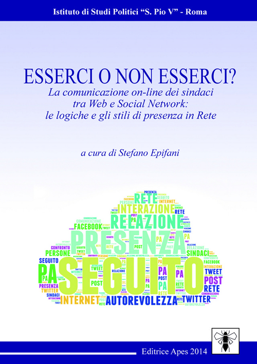 Esserci o non esserci? La comunicazione on-line dei sindaci tra web e social network. Le logiche e gli stili di presenza in rete