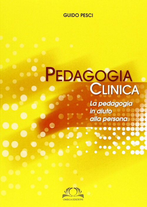 Pedagogia clinica. La pedagogia in aiuto alle persone