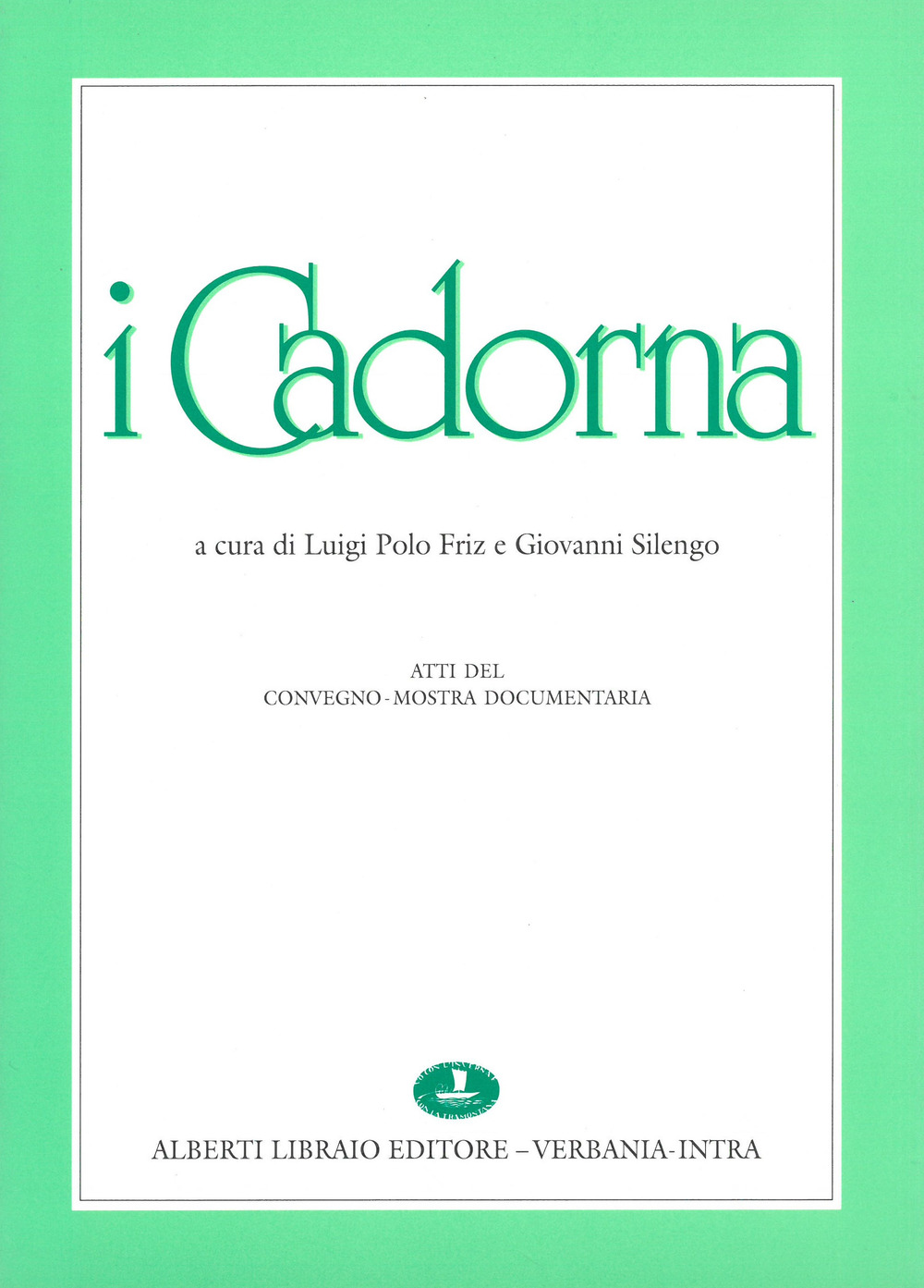 I Cadorna. Atti del Convegno (il 4 maggio 1991)