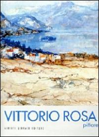 Vittorio Rosa pittore. Ediz. illustrata